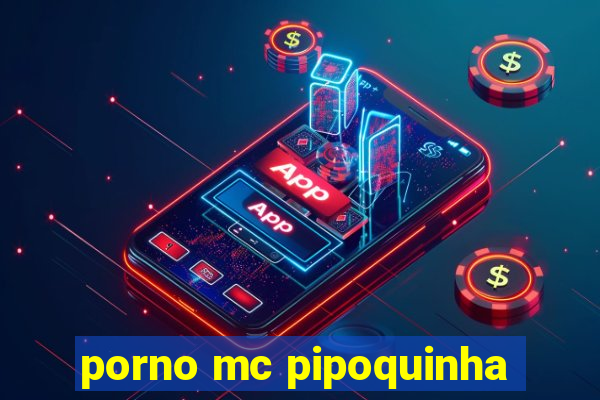 porno mc pipoquinha